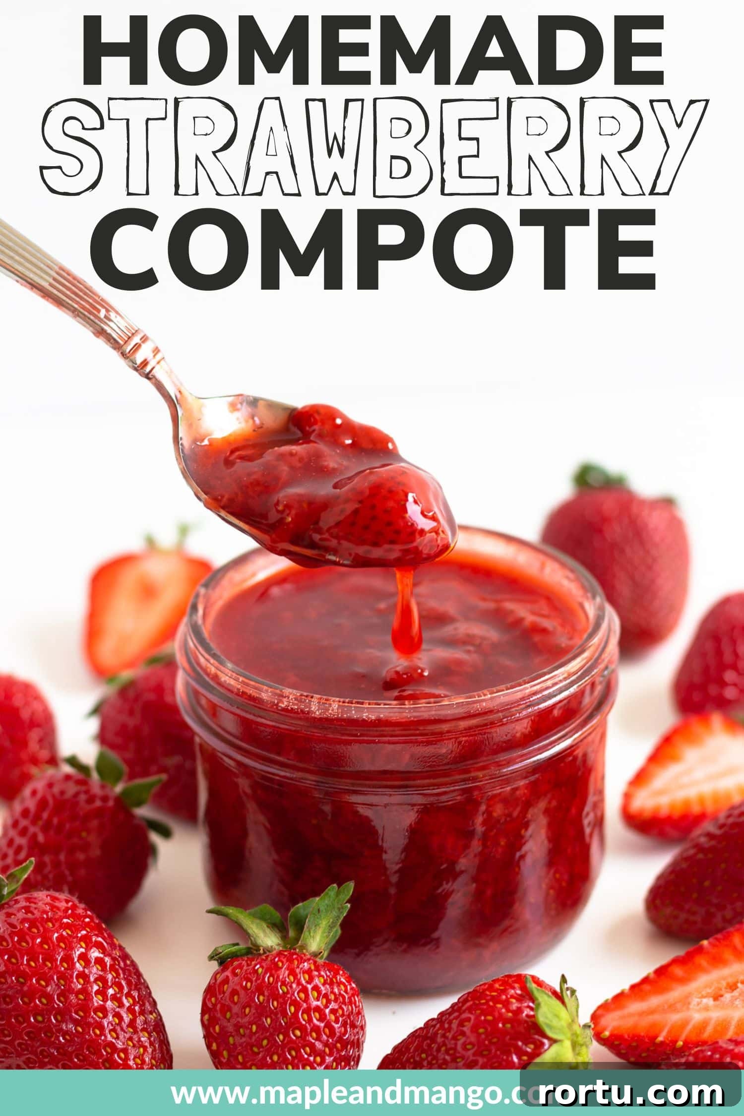 Strawberry compote being lifted out of a jar with a spoon surrounded by fresh strawberries and text overlay that reads "Homemade Strawberry Compote".